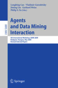 Agents and Data Mining Interaction : 4th International Workshop on Agents and Data Mining Interaction, ADMI 2009, Budapest, Hungary, 2009, Revised Selected Papers (Lecture Notes in Computer Science) 〈Vol. 5680〉