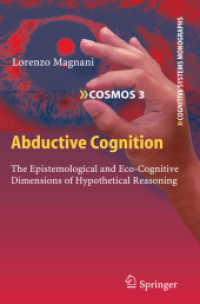Abductive Cognition : The Epistemological and Eco-Cognitive Dimensions of Hypothetical Reasoning (Cognitive Systems Monographs) 〈Vol. 3〉