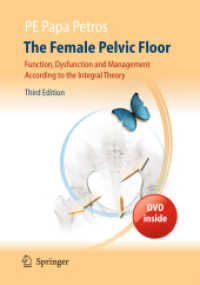 The Female Pelvic Floor : Function, Dysfunction and Management According to the Integral Theory （3rd ed. 2010. 260 p. w. 49 b&w and 57 col. figs. 235 mm）