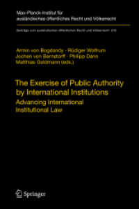 国際機関による公的権威の行使：国際組織法の進歩<br>The Exercise of Public Authority by International Institutions : Advancing International Institutional Law (Beiträge zum ausländischen öffentlichen Recht und Völkerrecht) 〈Vol.210〉