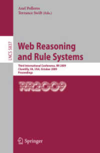 Web Reasoning and Rule Systems : Third International Conference, RR 2009, USA, Proceedings (Lecture Notes in Computer Science) 〈Vol. 5837〉
