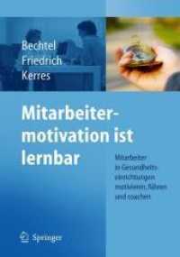 Mitarbeitermotivation ist lernbar : Mitarbeiter in Gesundheitseinrichtungen motivieren, führen, coachen （2010. 240 S. m. 40 SW-Abb. 24 cm）