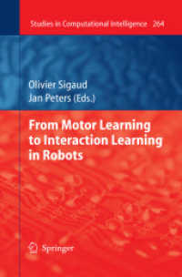 From Motor Learning to Interaction Learning in Robots (Studies in Computational Intelligence) 〈Vol. 264〉