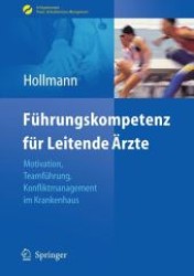 Führungskompetenz für Leitende Ärzte : Motivation, Teamführung, Konfliktmanagement im Krankenhaus (Erfolgskonzepte Praxis- & Krankenhaus-Management) （2010. 200 S. m. 30 Abb. 240 mm）