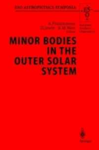 Minor Bodies in the Outer Solar System : Proceedings of the Eso Workshop Held at Garching, Germany, 2-5 November 1998 (Eso Astrophysics Symposia)