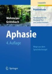 Aphasie : Wege aus dem Sprachdschungel. Vorw. v. Peter Frommelt (Praxiswissen Logopädie) （4. Aufl. 2010. XI, 246 S. m. 5 SW- u. 13 farb. Abb. 24,5 cm）
