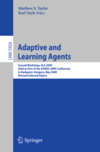 Adaptive Learning Agents : Second Workshop, ALA 2009, Held as Part of the AAMAS 2009 Conference in Budapest, Hungary, Revised Selected Papers (Lecture Notes in Computer Science) 〈Vol. 5924〉