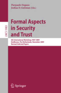 Formal Aspects in Security and Trust : 6th International Workshop, FAST 2009, The Netherlands, Revised Selected Papers (Lecture Notes in Computer Science) 〈Vol. 5983〉
