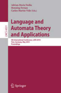 Language and Automata Theory and Applications : 4th International Conference, LATA 2010, Trier, Germany, May 24-28, 2010, Proceedings (Lecture Notes in Computer Science / Theoretical Computer Science and General Issues Vol.6031) （2010. XIV, 622 S.）