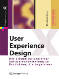 User Experience Design : Mit erlebniszentrierter Softwareentwicklung zu Produkten, die begeistern (x.media.press) （2012. VIII, 252 S. m. 100 farb. Abb. 260 mm）