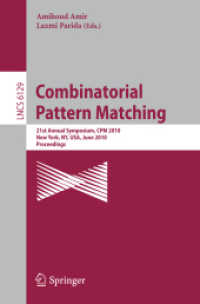 Combinatorial Pattern Matching : 21st Annual Symposium, CPM 2010, New York, NY, USA, June 21-23, 2010, Proceedings, (Lecture Notes in Computer Science / Theoretical Computer Science and General Issues 6129) （2010. XIII, 362 S.）