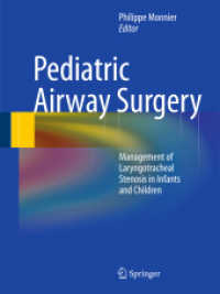 Pediatric Airway Surgery : Management of Laryngotracheal Stenosis in Infants and Children （2010. 300 p. w. 281 col. figs. 260 mm）