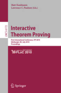 Interactive Theorem Proving : First International Conference, ITP 2010 Edinburgh, UK, July 11-14, 2010, Proceedings (Lecture Notes in Computer Science / Theoretical Computer Science and General Issues 6172) （2010. XI, 495 S.）