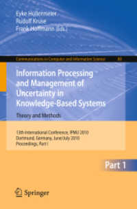 Information Processing and Management of Uncertainty in Knowledge-Based Systems : 13th International Conference, IPMU 2010, Dortmund, Germany, June 28 July 2, 2010. Proceedings, Part I (Communications in Computer and Information Science 80) （2010. XXIII, 764 S.）