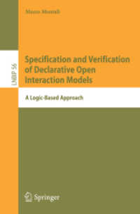 Specification and Verification of Declarative Open Interaction Models : A Logic-Based Approach (Lecture Notes in Business Information Processing) 〈Vol. 56〉
