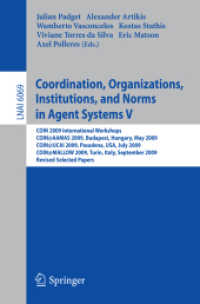 Coordination, Organizations, Institutions, and Norms in Agent Systems V : COIN 2009 International Workshops : COIN@AAMAS 2009, Hungary, COIN@IJCAI 2009, USA, COIN@MALLOW 2009, Italy, Revised Selected Papers (Lecture Notes in Computer Science) 〈Vol. 6069〉