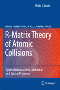 R-Matrix Theory of Atomic Collisions : Application to Atomic, Molecular and Optical Processes (Springer Series on Atomic, Optical, and Plasma Physics) 〈Vol. 61〉