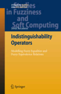 Indistinguishability Operators : Modelling Fuzzy Equalities and Fuzzy Equivalence Relations (Studies in Fuzziness and Soft Computing) 〈Vol. 260〉