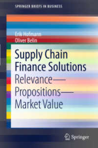 サプライチェーン・ファイナンス（SCF）によるソリューション<br>Supply Chain Finance Solutions : Relevance - Propositions - Market Value (SpringerBriefs in Business)