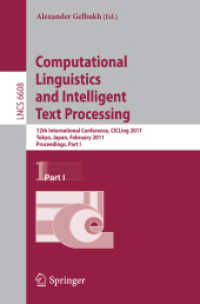 Computational Linguistics and Intelligent Text Processing : 12th International Conference, CICLing 2011, Japan, Proceedings, Part I (Lecture Notes in Computer Science) 〈Vol. 6608〉