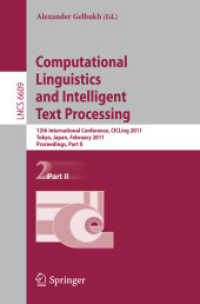 Computational Linguistics and Intelligent Text Processing : 12th International Conference, CICLing 2011, Japan, Proceedings, Part II (Lecture Notes in Computer Science) 〈Vol. 6609〉