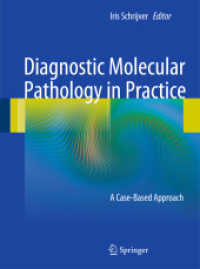 Diagnostic Molecular Pathology in Practice : A Case-Based Approach （2012. 225 p. w. 120 figs. (70 col.) and 95 tabs.）