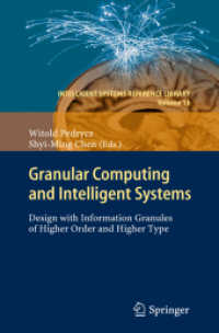 Granular Computing and Intelligent Systems : Design with Information Granules of Higher Order and Higher Type (Intelligent systems Reference Library) 〈Vol. 13〉