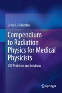 Compendium to Radiation Physics for Medical Physicists : 300 Problems and Solutions （2014. xiv, 1148 S. XIV, 1148 p. 292 illus., 9 illus. in color. 235 mm）