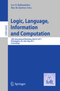 Logic, Language, Information, and Computation : 18th International Workshop, WoLLIC 2011, USA, Proceedings (Lecture Notes in Computer Science) 〈Vol. 6642〉