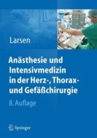 Anästhesie und Intensivmedizin in Herz-, Thorax- und Gefäßchirurgie （8., aktualisierte u. überarb. Aufl. 2012. VIII, 487 S. m. 108 z.）