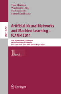 Artificial Neural Networks and Machine Learning - ICANN 2011 (Lecture Notes in Computer Science / Theoretical Computer Science and General Issues Vol.6791) （2011. XVIII, 380 p. 235 mm）
