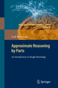 Approximate Reasoning by Parts : An Introduction to Rough Mereology (Intelligent Systems Reference Library Vol.20) （2011. 380 S. 235 mm）