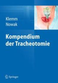 Kompendium der Tracheotomie （2011. 150 S. 10 SW-Abb., 50 Farbabb. 235 mm）
