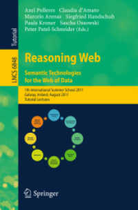 Reasoning Web. Semantic Technologies for the Web of Data : 7th International Summer School 2011, Ireland, Tutorial Lectures (Lecture Notes in Computer Science) 〈Vol. 6848〉