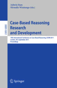 Case-Based Reasoning Research and Development : 19th International Conference on Case-Based Reasoning, ICCBR 2011, London, UK, September 12-15, 2011, Proceedings (Lecture Notes in Computer Science / Lecture Notes in Artificial Intelligence .6880) （2011. XI, 496 S. 235 mm）