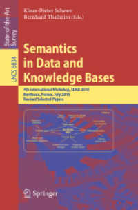 Semantics in Data and Knowledge Bases : 4th International Workshop, SDKB 2010, Bordeaux, France, July 5, 2010, Revised Selected Papers (Lecture Notes in Computer Science .6834) （2011. 2011. IX, 135 S. 13 SW-Abb.）