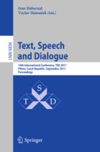 Text, Speech and Dialogue : 14th International Conference, TSD 2011, Pilsen, Czech Republic, September 1-5, 2011, Proceedings (Lecture Notes in Computer Science / Lecture Notes in Artificial Intelligence .6836) （2011. XI, 444 S. 235 mm）