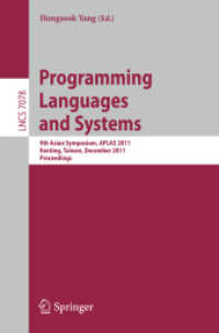 Programming Languages and Systems : 9th Asian Symposium, APLAS 2011, Kenting, Taiwan, December 5-7, 2011. Proceedings (Lecture Notes in Computer Science / Programming and Software Engineering .7078) （2011. XI, 372 S. 235 mm）