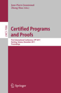 Certified Programs and Proofs : First International Conference, CPP 2011, Kenting, Taiwan, December 7-9, 2011, Proceedings (Lecture Notes in Computer Science / Theoretical Computer Science and General Issues .7086) （2011. XV, 396 S. 235 mm）