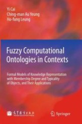 Fuzzy Computational Ontologies in Contexts : Formal Models of Knowledge Representation with Membership Degree and Typicality of Objects, and Their Applications