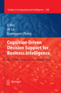 Cognition-Driven Decision Support for Business Intelligence : Models, Techniques, Systems and Applications (Studies in Computational Intelligence .238) （2009. 2013. XII, 244 S. 110 SW-Abb., 7 Tabellen. 235 mm）