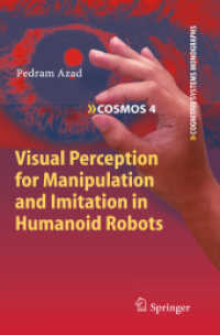 Visual Perception for Manipulation and Imitation in Humanoid Robots (Cognitive Systems Monographs .4) （2010. 2013. XIV, 274 S. 10 Tabellen. 235 mm）