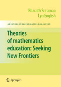 Theories of Mathematics Education : Seeking New Frontiers (Advances in Mathematics Education) （2013. XXX, 668 p. 235 mm）