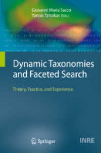 Dynamic Taxonomies and Faceted Search : Theory, Practice, and Experience (The Information Retrieval Series Vol.25) （2013. XVII, 340 p. 235 mm）