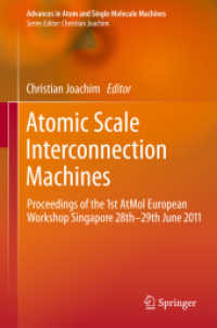 Atomic Scale Interconnection Machines : Proceedings of the 1st AtMol European Workshop Singapore 28th-29th June 2011 (Advances in Atom and Single Molecule Machines) （2012. IX, 246 p. w. 150 b&w and 70 col. figs. 235 mm）