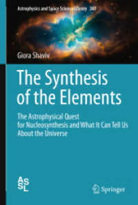 The Synthesis of the Elements : The Astrophysical Quest for Nucleosynthesis and What It Can Tell Us About the Universe (Astrophysics and Space Science Library) 〈Vol. 387〉