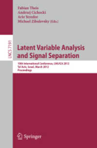 Latent Variable Analysis and Signal Separation : 10th International Conference, LVA/ICA 2012, Tel Aviv, Israel, March 12-15, 2012, Proceedings (Lecture Notes in Computer Science Vol.7191) （2012. XVI, 538 p. 235 mm）