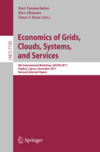 Economics of Grids, Clouds, Systems, and Services : 8th International Workshop, GECON 2011, Paphos, Cyprus, December 5, 2011, Revised Selected Papers (Lecture Notes in Computer Science Vol.7150) （2012. XII, 199 p. 235 mm）