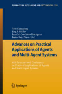 Advances on Practical Applications of Agents and Multi-Agent Systems : 10th International Conference on Practical Applications of Agents and Multi-Agent Systems (Advances in Intelligent and Soft Computing Vol.155) （2012. XIV, 298 p. 235 mm）