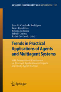 Trends in Practical Applications of Agents and Multiagent Systems : 10th International Conference on Practical Applications of Agents and Multi-Agent Systems (Advances in Intelligent and Soft Computing Vol.157) （2012. XII, 168 p. 235 mm）